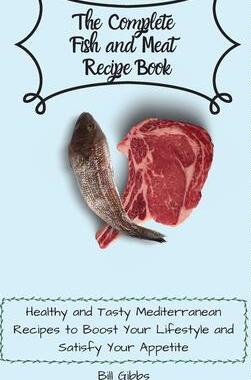 [预订]The Complete Fish and Meat Recipe Book: Healthy and Tasty Mediterranean Recipes to Boost Your Lifest 9781803171104