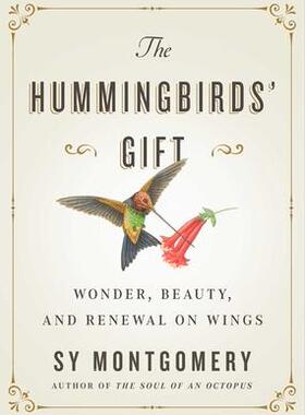[预订]The Hummingbirds’ Gift: Wonder, Beauty, and Renewal on Wings 9781982176082
