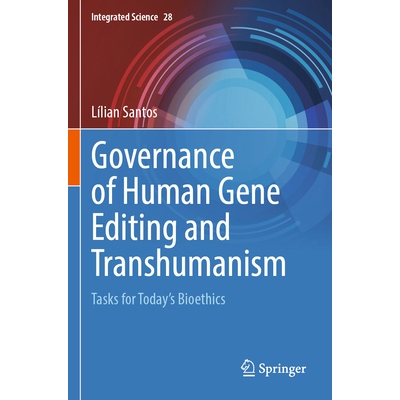 预订 Governance of Human Gene Editing and Transhumanism Tasks for Today’s Bioethics 人类基因编辑与超人类主义的治理：当