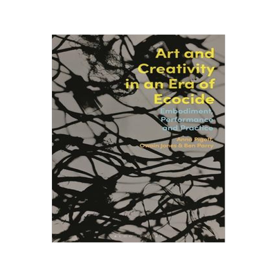 [预订]Art and Creativity in an Era of Ecocide: Embodiment, Performance and Practice 9781350237223
