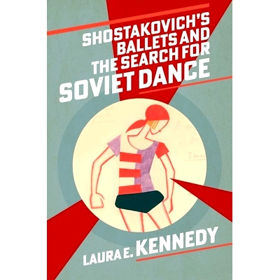 预订 Shostakovich’s Ballets and the Search for Soviet Dance 肖斯塔科维奇的芭蕾舞剧与苏联舞蹈的探索: 9780197698044
