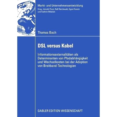 预订 DSL versus Kabel: Informationsexternalitäten als Determinanten von Pfadabhängigkeit und Wechselkosten bei der Ado