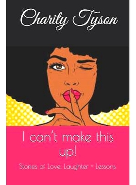 预订 I Can’t Make This Up!: Stories of Love, Laughter + Lessons: 9781717879493