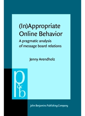 预订 (In)Appropriate online Behavior: A Pragmatic Analysis of Message Board Relations 适当的上网行为：留言板关系的语用分