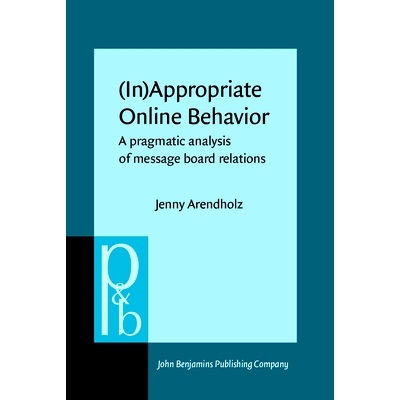 预订 (In)Appropriate online Behavior: A Pragmatic Analysis of Message Board Relations 适当的上网行为：留言板关系的语用分