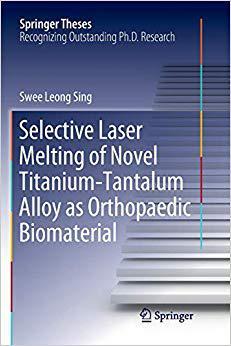 【预售】Selective Laser Melting of Novel Titanium-Tantalum Alloy as Orthopaedic Biomaterial