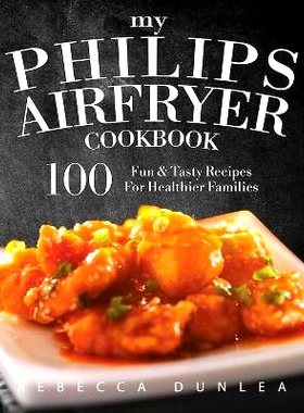 预订 My Philips AirFryer Cookbook: 100 Fun & Tasty Recipes For Healthier Families