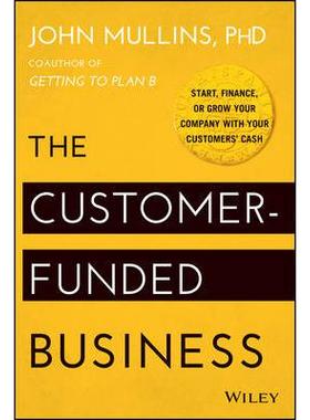The Customer-Funded Business: Start, Finance, or Grow Your Company with Your Customers’ Cash客户资助型企业：用客户的现