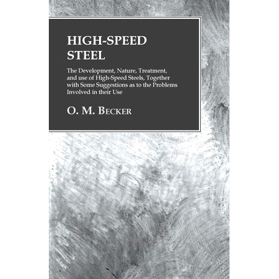 预订 High-Speed Steel - The Development, Nature, Treatment, and use of High-Speed Steels, Together with Some Suggestions