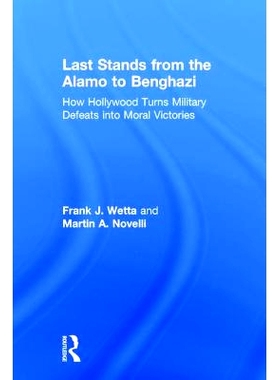 预订 Last Stands from the Alamo to Benghazi: How Hollywood Turns Military Defeats into Moral Victories 从阿拉莫到班加西
