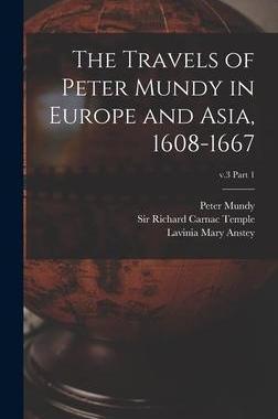 [预订]The Travels of Peter Mundy in Europe and Asia, 1608-1667; v.3 part 1 9781013579325