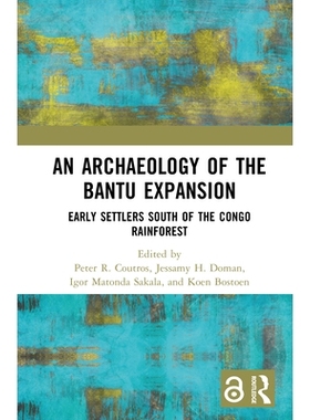 预订 An Archaeology of the Bantu Expansion: Early Settlers South of the Congo Rainforest 班图人扩张的考古研究：刚果雨林