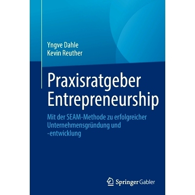 预订 Praxisratgeber Entrepreneurship: Mit der SEAM-Methode zu erfolgreicher Unternehmensgründung und -entwicklung 实用
