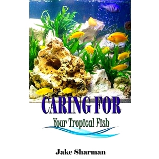 预订 Caring for your Tropical Fish: All you have to know to care for tropical fish for beginners: 9781534913059