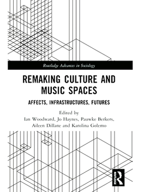 预订 Remaking Culture and Music Spaces: Affects, Infrastructures, Futures 重塑文化与音乐空间：影响、基础设施、未来: 9781