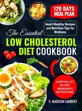 预订 The Essential Low Cholesterol Diet Cookbook: Heart-Healthy Recipes and Nutrition Tips for Wellness: 9798334403024