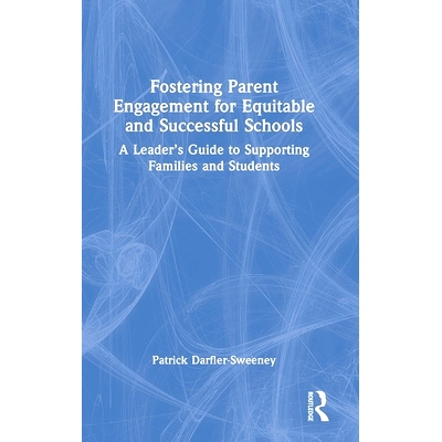 预订 Fostering Parent Engagement for Equitable and Successful Schools: A Leader’s Guide to Supporting Families and Stud