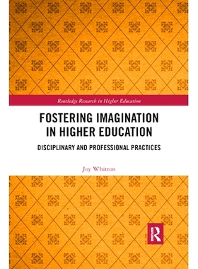 预订 Fostering Imagination in Higher Education: Disciplinary and Professional Practices 高等教育中想象力的培养：学科与专