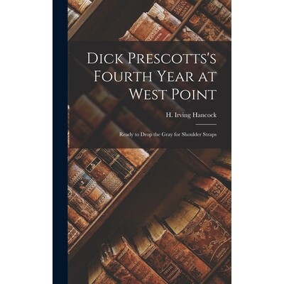 预订 Dick Prescotts’s Fourth Year at West Point: Ready to Drop the Gray for Shoulder Straps 9781018207230