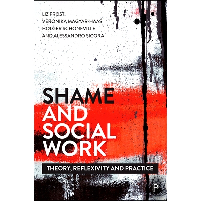 预订 Shame and Social Work: Theory, Reflexivity and Practice 耻辱与社会工作：理论、反思与实践: 9781447344087