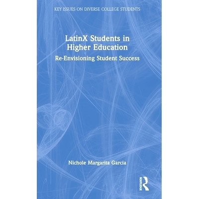 预订 Latinx Students in Higher Education: Re-Envisioning Student Success: 9781032542447