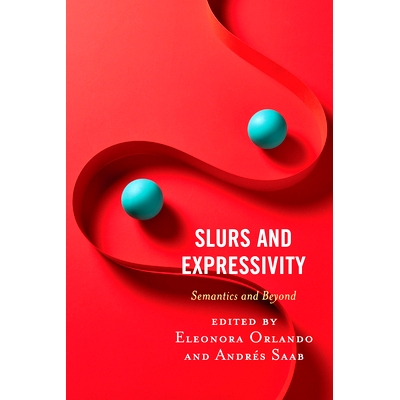 预订 Slurs and Expressivity: Semantics and Beyond 诽谤和表达性：语义学及其他: 9781793614384