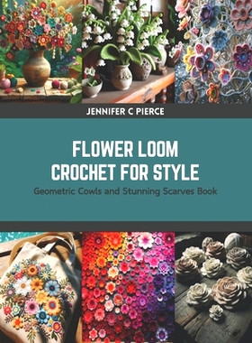 预订 Flower Loom Crochet for Style: Geometric Cowls and Stunning Scarves Book: 9798875633218