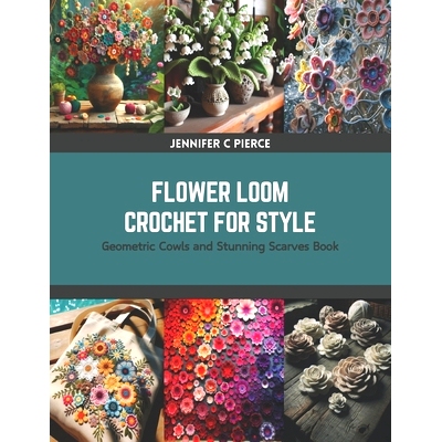 预订 Flower Loom Crochet for Style: Geometric Cowls and Stunning Scarves Book: 9798875633218