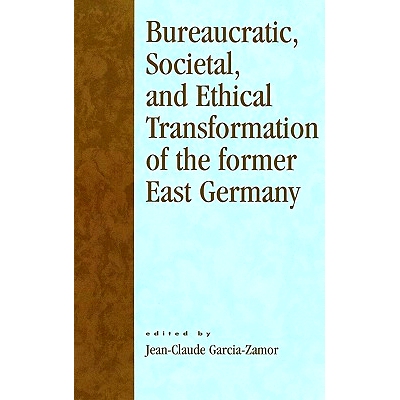 预订 Bureaucratic, Societal, and Ethical Transformation of the Former East Germany: 9780761827672