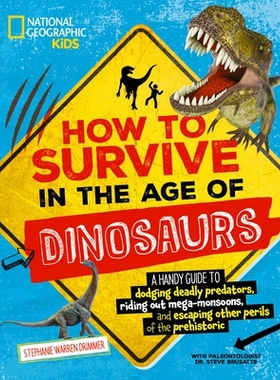 预订 How to Survive in the Age of Dinosaurs: A Handy Guide to Dodging Deadly Predators, Riding Out Mega-Monsoons, and Es