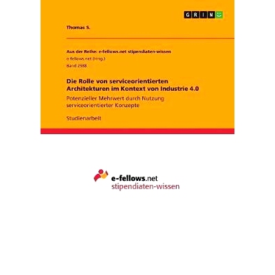 预订 Die Rolle von serviceorientierten Architekturen im Kontext von Industrie 4.0: Potenzieller Mehrwert durch Nutzung s