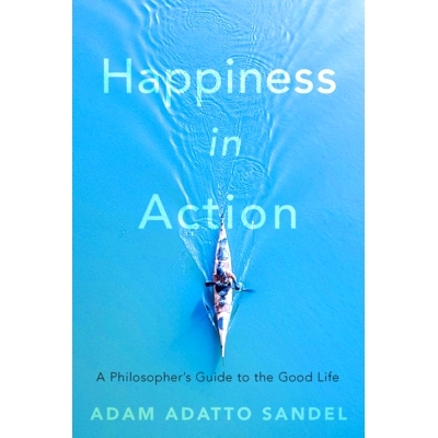 预订 Happiness in Action: A Philosopher’s Guide to the Good Life 行动中的幸福：美好生活的哲学家指南: 9780674268647