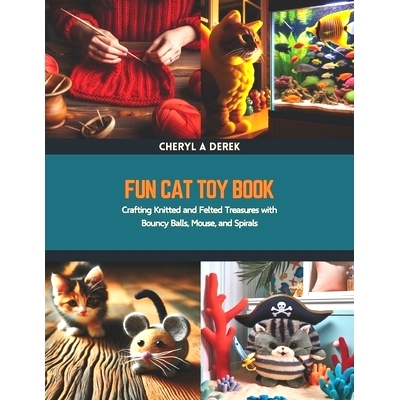 预订 Fun Cat Toy Book: Crafting Knitted and Felted Treasures with Bouncy Balls, Mouse, and Spirals: 9798320531250