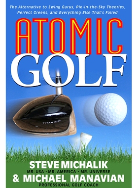预订 Atomic Golf: The Alternative to Swing Gurus, Pie-In-The-Sky Theories, Perfect Greens, and Everything Else That’s F