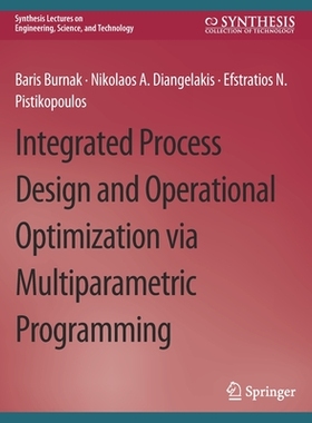 预订 Integrated Process Design and Operational Optimization Via Multiparametric Programming
