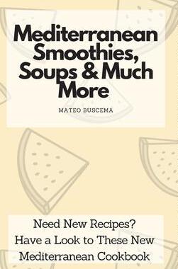 [预订]Mediterranean Smoothies, Soups & Much More: Need New Recipes? Have a Look to These New Mediterranean 9781802776980
