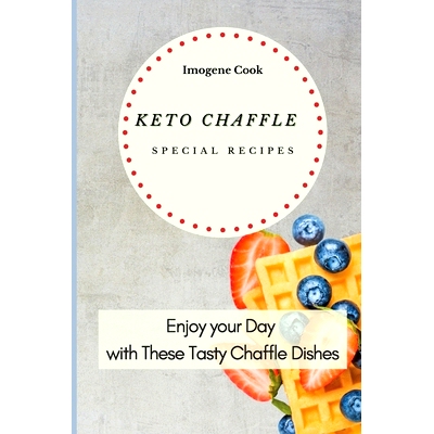 预订 Keto Chaffle Special Recipes: Enjoy Your Day with These Tasty Chaffle Dishes