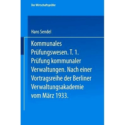 预订 Kommunales Prüfungswesen: Erster Teil Prüfung kommunaler Verwaltungen Nach einer Vortragsreihe der Berliner Verwa
