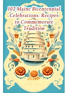 预订 102 Maine Bicentennial Celebrations: Recipes to Commemorate Tradition: 9798861849760
