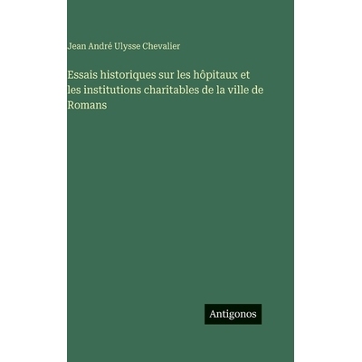 预订 Essais historiques sur les hôpitaux et les institutions charitables de la ville de Romans: 9783388709147
