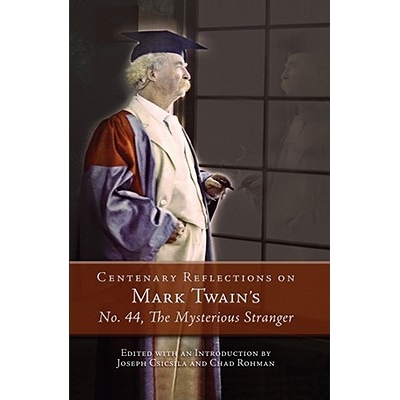 预订 Centenary Reflections on Mark Twain’s No. 44, the Mysterious Stranger: Volume 1: 9780826219572
