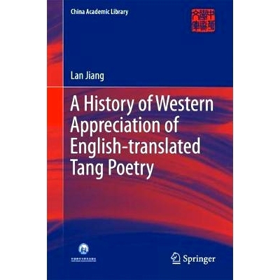 预订 A History of Western Appreciation of English-translated Tang Poetry 西方英译唐诗赏析史: 9783662563519