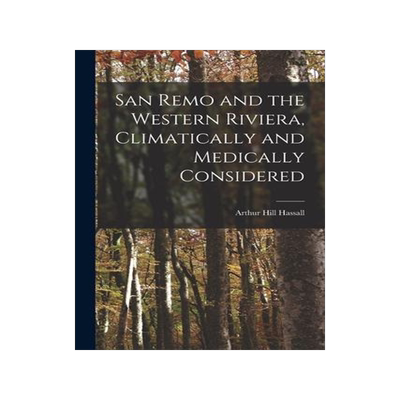 [预订]San Remo and the Western Riviera [microform], Climatically and Medically Considered 9781013526985