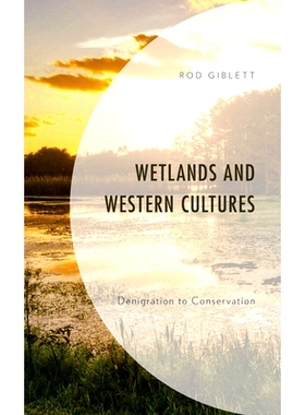 预订 Wetlands and Western Cultures: Denigration to Conservation 湿地与西方文化：对保护的贬低: 9781793643452