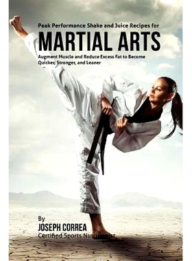 预订 Peak Performance Shake and Juice Recipes for Martial Arts: Augment Muscle and Reduce Excess Fat to Become Quicker,