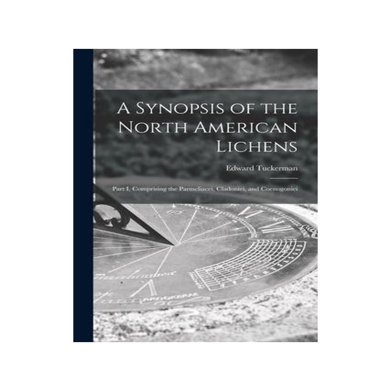 [预订]A Synopsis of the North American Lichens [microform]: Part I, Comprising the Parmeliacei, Cladoniei, 9781014514578