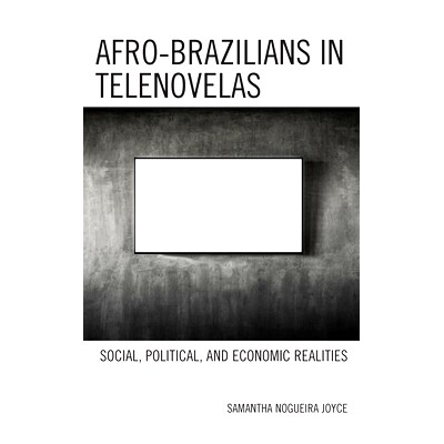 预订 Afro-Brazilians in Telenovelas: Social, Political, and Economic Realities 电视剧中的非洲裔巴西人：社会、政治和经济