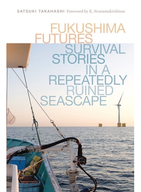 预订 Fukushima Futures: Survival Stories in a Repeatedly Ruined Seascape 福岛期货：屡遭毁坏的海景中的生存故事: 978029575