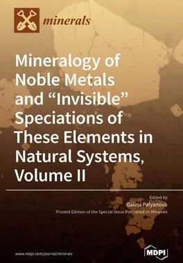 [预订]Mineralogy of Noble Metals and Invisible Speciations of These Elements in Natural Systems, Volume II 9783036525266