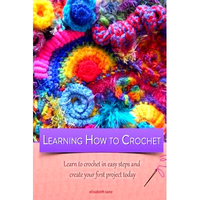 预订 Learning how to crochet learn to crochet in easy steps and create your first project today: 9781500972547
